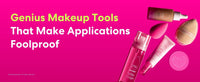 8 Genius Makeup Tools That Make Applications Foolproof