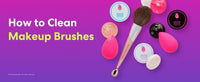 How to Clean Makeup Brushes: Everything You Need to Know