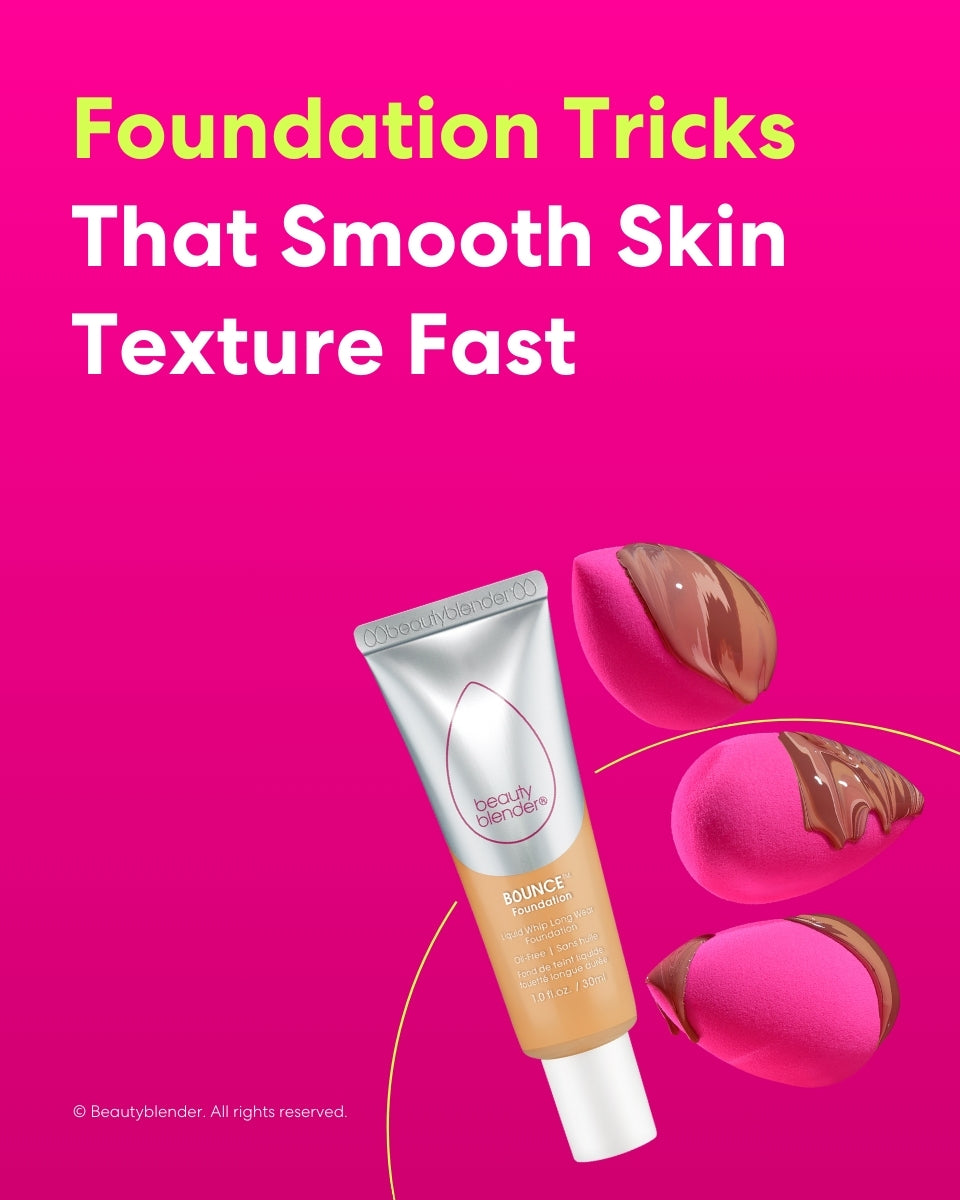 7 Foundation Tricks That Smooth Skin Texture: Beautyblender